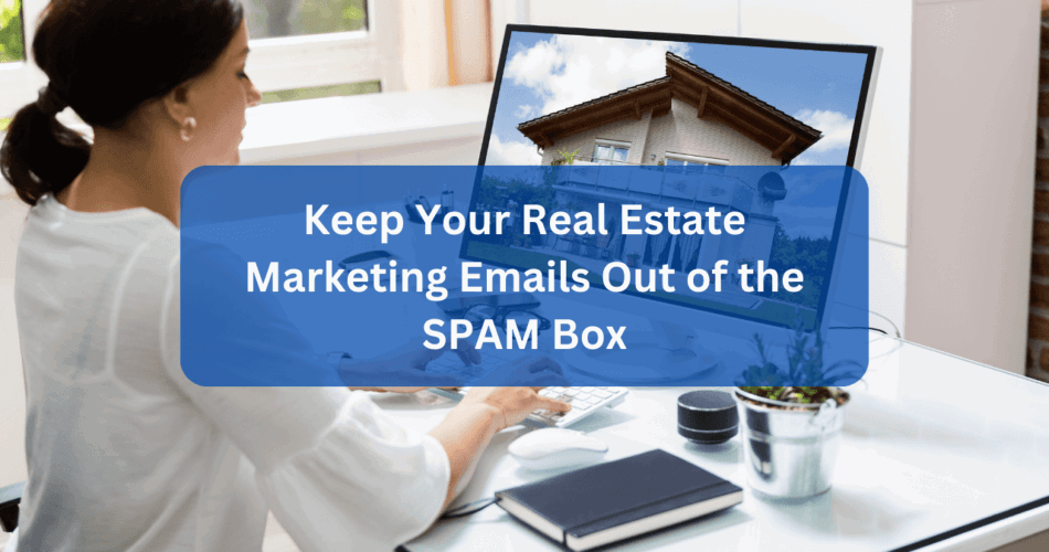 keep your real estate marketing emails out of the spam box